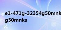 e1-471g-32354g50mnks e1 471g 32352g50mnks