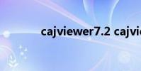 cajviewer7.2 cajviewer 7 1