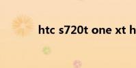 htc s720t one xt htc s720t